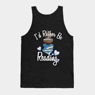 Love Reading Book I'D Rather Be Reading Tank Top